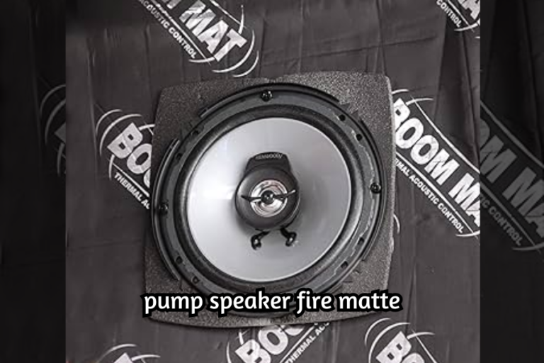 pump speaker fire matte